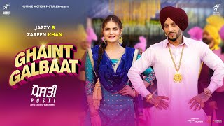 Ghaint Galbaat Full Video Jazzy B  Zareen Khan  Prince Kanwaljit  Vadda Grewal  Posti 17 June [upl. by Blus122]