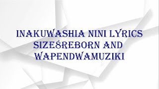 INAKUWASHIA NINI LYRICS  Size8reborn and ‪Wapendwamuziki‬ [upl. by Sparkie773]