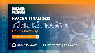 HVACR VIETNAM 2023  DAY 1 WRAPUP  25072023 [upl. by Krongold]