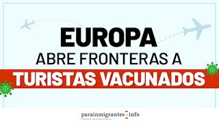 🇪🇺 Europa abre fronteras a turistas vacunados 😷💉🦠 [upl. by Eocsor291]