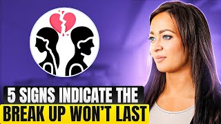 5 Signs Your Break Up Isn’t Permanent  What to Do Next [upl. by Zechariah]