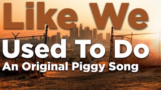 quotLike We Used To Doquot an Original Piggy Song Audio Only [upl. by Kampmeier]