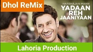 Yadaan reh Janiya Dhol Remix by Lahoria Production  Harbhajan Mannn Remix Yadaan Punjabi Song [upl. by Rianon]