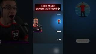 Nick eh 30 swearing💀💀 [upl. by Sadella]