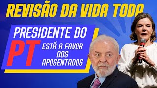 REVISÃO DA VIDA TODA PRESIDENTE DO PT ESTÁ A FAVOR DOS APOSENTADOS [upl. by Snook]