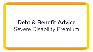 Debt amp Benefit Advice  Severe Disability Premium [upl. by Aram]