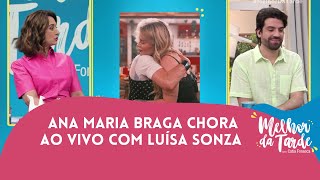 Ana Maria Braga chora ao vivo com Luísa Sonza  Melhor da Tarde [upl. by Lawan223]