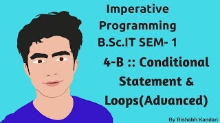 4B  Conditional Statements amp LoopsAdvanced Imperative ProgrammingIP Tutorial  BSc IT [upl. by Koblas930]