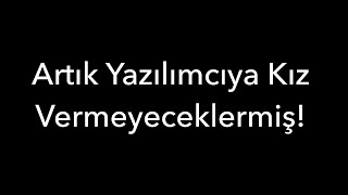 Artık Yazılımcıya Kız Vermeyeceklermiş Abi [upl. by Maxia41]