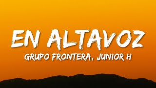 Grupo Frontera x Junior H  EN ALTAVOZ LetraLyrics  1 Hour Version [upl. by Nnybor]