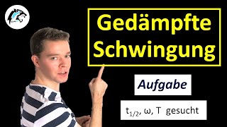 Aufgabe zur gedämpften Schwingung T t12 Omega berechnen  Physik Tutorial [upl. by Xyla]