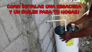 COMO INSTALAR UNA REGADERA Y UN BOILER PARA TU HOGAR [upl. by Christenson]