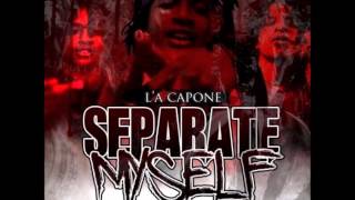 LA Capone  I got it Separate Myself [upl. by Nesnaj580]