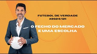 Futebol de Verdade 2024121 O fecho do mercado e uma escolha [upl. by Riem533]