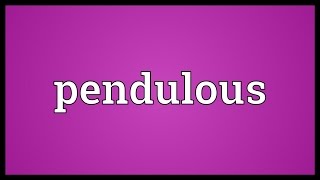 Pendulous Meaning [upl. by Allyson]