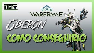 Warframe  Como Conseguir A Oberon  TheBryzg [upl. by Vassaux]