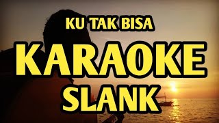 ku tak bisa karaoke slank [upl. by Floridia]