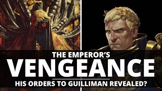 THE EMPERORS VENGEANCE HIS ORDERS TO GUILLIMAN REVEALED [upl. by Gauntlett988]