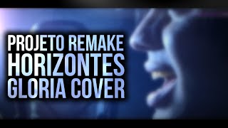 Gloria Cover  Horizontes Projeto Remake [upl. by Moht]