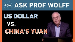 Ask Prof Wolff US Dollar vs Chinas Yuan [upl. by Irodim214]