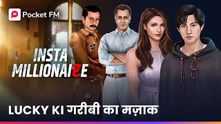 INSTA MILLIONAIRE  Lucky Ki Kahani  Lucky Ke Garibi Ka Mazak  Full Episodes on Pocket FM App [upl. by Yrelle461]