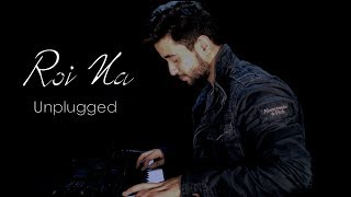 Roi Na  Unplugged  Ninja  By Madhav Mahajan  Shiddat  Nirmaan  Goldboy  Tru Makers [upl. by Juback356]