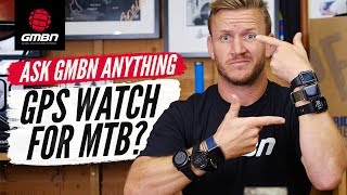 Should You Wear A Smartwatch For MTB  Ask GMBN Anything About Mountain Biking [upl. by Erbas]