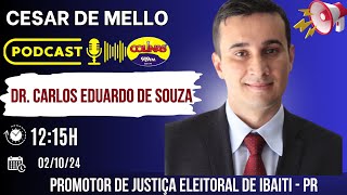 PODCAST CESAR DE MELLO DR CARLOS EDUARDO DE SOUZA  PROMOTOR DE JUSTIÇA ELEITORAL  IBAITI PR 113 [upl. by Nagirrek284]