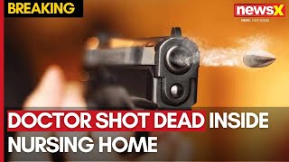 Doctor Shot Dead in Delhis Nursing Home  Investigation Underway  NewsX [upl. by Akeit]