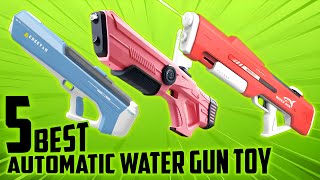 2024s Best Automatic Water Gun Toys  Top 5 Picks for Ultimate Splash Battles [upl. by Lalla74]