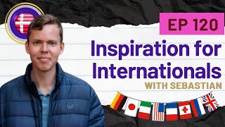 EP 120 Inspiration for Internationals A Danish Learning Podcast [upl. by Pamelina]