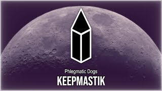 Phlegmatic Dogs  Keepmastik [upl. by Ljoka]