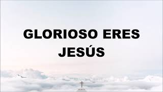 Glorioso eres Jesús  La IBI LETRA [upl. by Aniuqal]