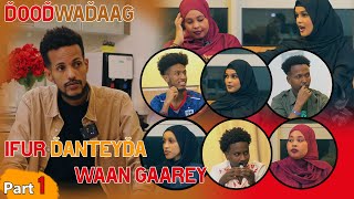 Maxaa Sameen Laheyd  quotIFUR DANTEYDA WAAN GAAREYquot DoodWadaag Pt1 [upl. by Anuqahs]