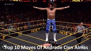 Top 10 Moves Of Andrade Cien Almas [upl. by Enilauqcaj]