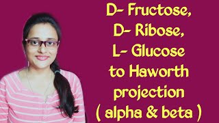 CONVERSION OF DFRUCTOSE DRIBOSE amp LGLUCOSE TO HAWORTH PROJECTION  BOTH ALPHA amp BETA [upl. by Ambler79]