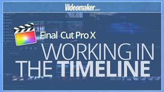 Final Cut Pro X Essentials  Working in the Timeline [upl. by Ariuqahs]