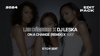 Les Déesses x DJ Leska  On a changé x Vay DJ Eyox Edit [upl. by Bouton]