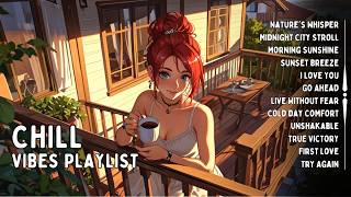 Chill Vibes Playlist 🎶 Morning routines music  Songs that makes you feel better mood [upl. by Yttig896]