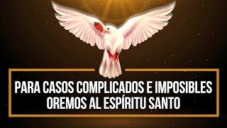 PARA CASOS COMPLICADOS E IMPOSIBLES OREMOS AL ESPIRITU SANTO [upl. by Lowe]