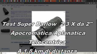 Test super barlow Apocromatica aplanatica Telecentrica modulare 23 X [upl. by Petra941]