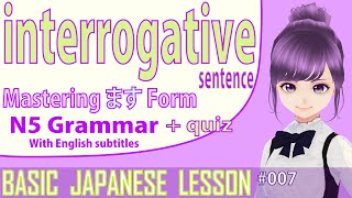 ます形 Verb interrogatives 【Japanese lesson BASIC Grammar 007for Beginners】 [upl. by Amerd]