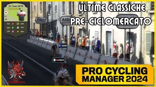 ULTIME CLASSICHE PRECICLOMERCATO  Pro Cycling Manager 2024  Carriera Manager JCL UKYO 09 [upl. by Elleirol]