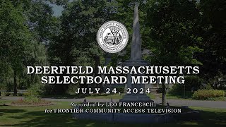 Deerfield Selectboard  July 24 2024 [upl. by Nahta976]