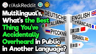 Multilingual’s What’s the Best Thing You’ve Accidentally Overheard in Public in Another Language [upl. by Casar]