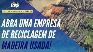 COMO FAZER EMPRESA DE RECICLAGEM DE MADEIRA USADA [upl. by Ahcarb795]